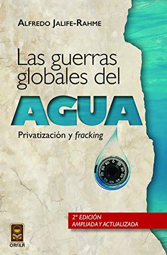 Las guerras globales del agua: privatización y fracking (Geopolítica y dominación) (Spanish Edition)