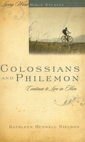 Colossians and Philemon, Continue to Live in Him (Living Word Bible Studies)