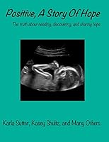 Positive, a Story of Hope: The Truth about Needing, Discovering, and Sharing Hope 1502562707 Book Cover