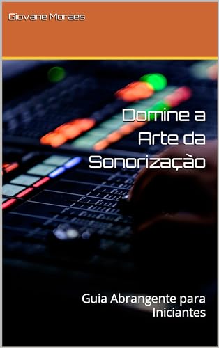 Domine a Arte da Sonorização: Guia Abrangente para Iniciantes