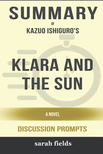 Summary of Klara and the Sun: A Novel by Kazuo Ishiguro - Discussion Prompts