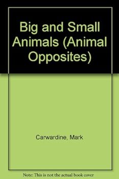 Hardcover Big and Small Animals (Animal Opposites) Book