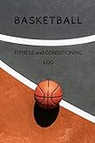 Basketball Fitness and Conditioning Log: Daily Workout Journal / Diary / Planner / Notebook For...