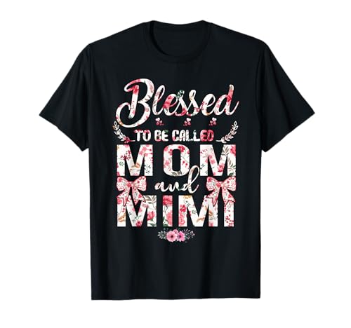 Blessed to Be Called Mom and Mimi Floral Happy Mother's Day T-Shirt