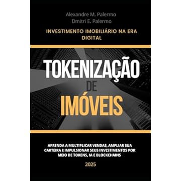 Capa do livro Tokenização de Imóveis: Aprenda a multiplicar vendas, ampliar sua carteira e impulsionar seus investimentos por meio de Tokens, IA e Blockchain (Portuguese Edition)