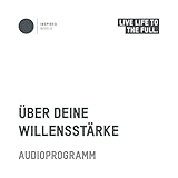 Über deine Willensstärke | Die Basis für beruflichen, akademisch & sozialen Erfolg | Grundlage für Fortschritt & konstante Leistungsfähigkeit | Macht der Disziplin | Lebe deinen Traum - Schluss mit Aufschieben
