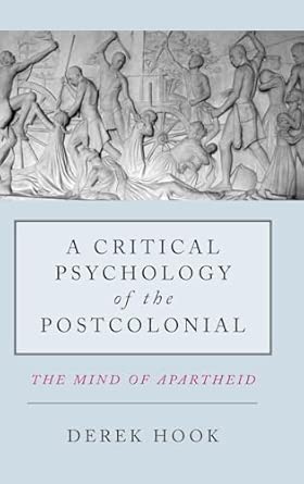 A Critical Psychology of the Postcolonial: The Mind of Apartheid A Critical Psychology of the Postcolonial: The Mind of Apartheid book cover