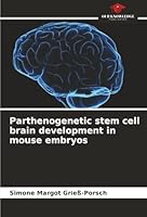 Parthenogenetic stem cell brain development in mouse embryos 6208910617 Book Cover
