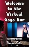 Welcome to the Virtual Gogo Bar: And Other Stories from the Fleshpots of SE Asia (English Edition)