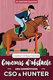 Carnet d\'équitation Concours d\'obstacle - Mes compétitions CSO & Hunter: Idée Cadeau Noël Cavalier / Cavalière – Journal de Bord Compétition et ... – Cadeau Moniteur et Passionné d’Équitation