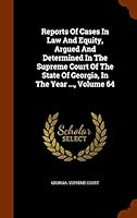 Reports Of Cases In Law And Equity, Argued And Determined In The Supreme Court Of The State Of Georgia, In The Year ..., Volume 64 1343814804 Book Cover