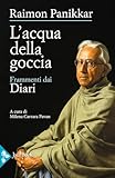  L\'acqua della goccia. Frammenti dai Diari (Saggi di Panikkar)