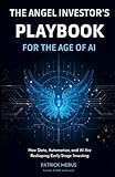 The Angel Investor's Playbook for the Age of AI: How Data, Automation, and AI Are Reshaping Early-Stage Investing