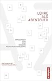  Lehre als Abenteuer: Anregungen für eine bessere Hochschulausbildung