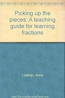 Picking up the pieces: A teaching guide for learning fractions 1567850316 Book Cover