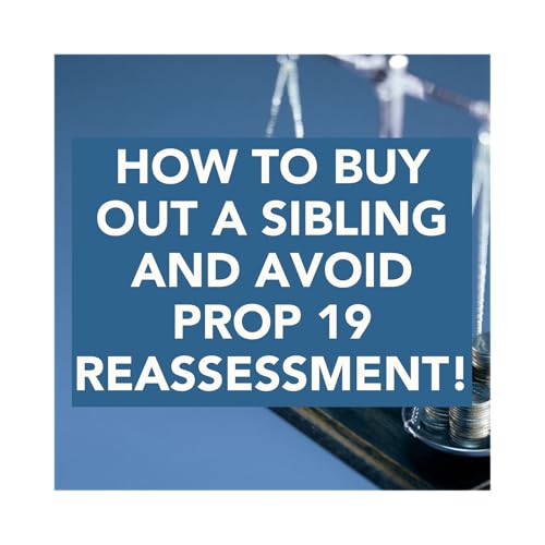 How to Buy Out a Sibling and Avoid Prop 19 Reassessment!