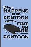 What Happens On The Pontoon Stays On The Pontoon: Sailing Journal Pontoon Boat - Blank Lined Journal Notebook Planner