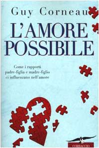 L'amore possibile. Come i rapporti padre-figlia e madre-figlio ci influenzano nell'amore