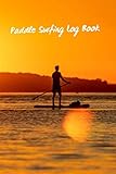 inflatable windsurf board 2018  PADDLE SURFING LOG BOOK: SURFER JOURNAL FOR PRACTICE & TRAINING  GIFTS FOR SUP LOVERS.