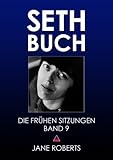 SETH-BUCH - DIE FRÜHEN SITZUNGEN, Band 9 (Seth Buch-Die Frühen Sitzungen) - Robert F. Butts, Jane Roberts 