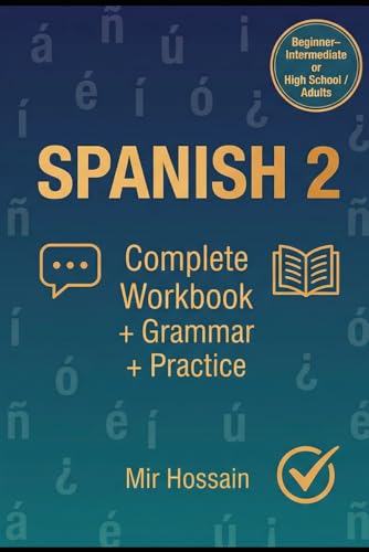 SPANISH 2 Intermediate Course ¡Continuamos el viaje!: Complete Workbook + Grammar + Practice