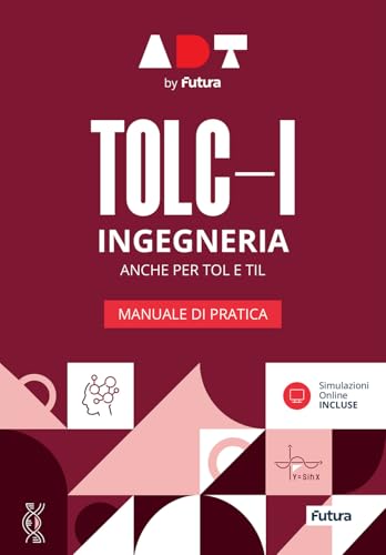 Accademia Dei Test. Tolc-I. Ingegneria. Manuale Di Pratica