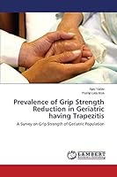 Prevalence of Grip Strength Reduction in Geriatric having Trapezitis: A Survey on Grip Strength of Geriatric Population 3659369829 Book Cover