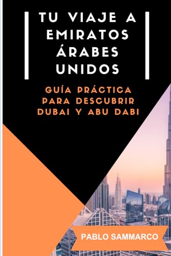 Tu viaje a Emitatos Árabes Unidos: Guía de viaje para descubrir Emiratos Árabes Unidos