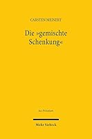 Die Gemischte Schenkung: Eine Studie Zum Schenkungsbegriff Und Zur Teilentgeltlichkeit Im System Des BGB 3161623290 Book Cover