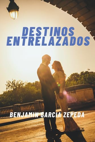 DESTINOS ENTRELAZADOS: NOVELA DE AMOR