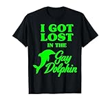 I Got Lost In The Gay Dolphin Tees