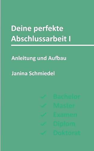 Deine perfekte Abschlussarbeit I: Anleitung und Aufbau