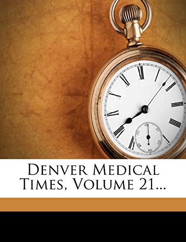 Denver Medical Times, Volume 21...
