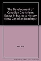 The Development of Canadian capitalism: Essays in business history 0773049436 Book Cover