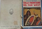  SULLE FRONTIERE DEL FAR WEST. Romanzo d\'avventure illustrato da 20 disegni di A.Della Valle