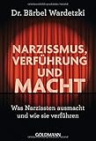 bärbel wardetzki bücher  Narzissmus, Verführung und Macht: Was Narzissten ausmacht und wie sie verführen