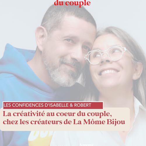 La cr&eacute;ativit&eacute; au coeur du couple avec Isabelle & Robert, &agrave; la t&ecirc;te de La M&ocirc;me Bijou