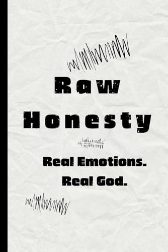 Raw Honesty: Real Emotions. Real God.