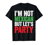 Im Not Mexican But Lets Party Shirt