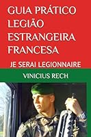 GUIA PRÁTICO LEGIÃO ESTRANGEIRA FRANCESA: JE SERAI LEGIONNAIRE (Portuguese Edition) 1717836925 Book Cover
