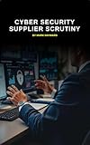 Cyber Security Supplier Scrutiny: The law focuses on third-party risk (Series 9) (English Edition)