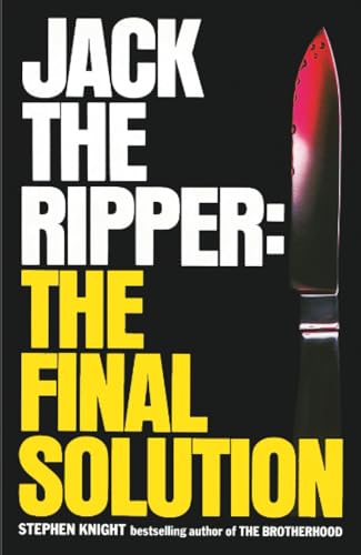 Knight, S: Jack the Ripper: the Final Solution
