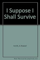 I Suppose I Shall Survive 090729510X Book Cover