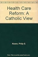 Health Care Reform: A Catholic View 0809133857 Book Cover