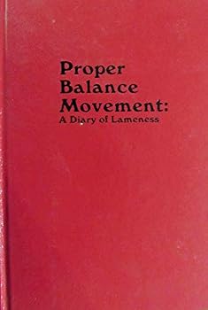 Hardcover proper balance movement: a diary of lameness Book