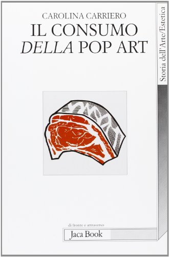 Il consumo della pop art. Esibizione dell'oggetto e crisi dell'oggettivazione