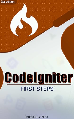 CodeIgniter 4 From Zero to Advanced: CRUD, Online Store and APIs with PHP 8: Design professional web applications: Authentication, Bootstrap 5, payments with PayPal, REST API, invoi