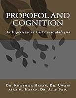 Propofol and Cognition: An Experience in East Cost Malaysia 1503366081 Book Cover