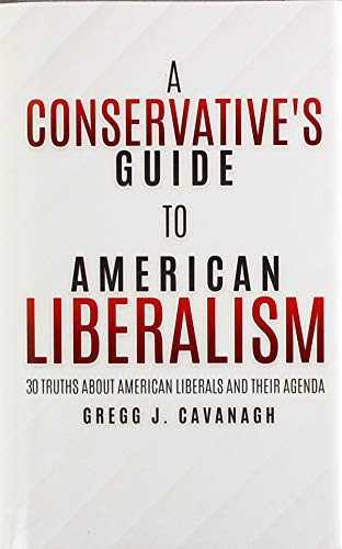 A Conservative's Guide to American Liberalism: 30 Truths About American Liberals and Their Agenda