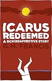 Icarus Redeemed: A Schizoaffective Story: A Schizoaffective Disorder Memoir